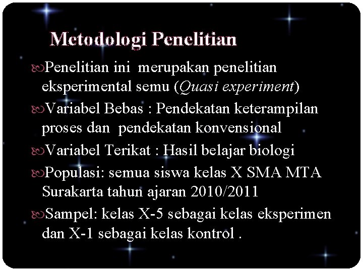 Metodologi Penelitian ini merupakan penelitian eksperimental semu (Quasi experiment) Variabel Bebas : Pendekatan keterampilan