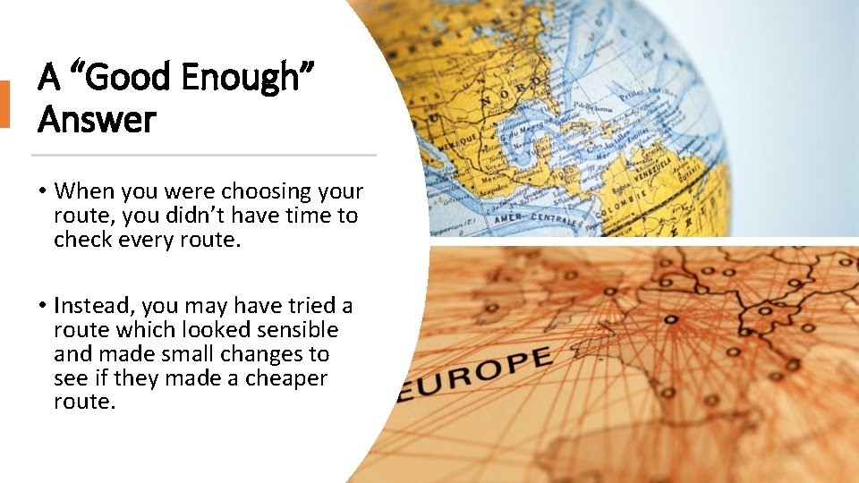 A “Good Enough” Answer • When you were choosing your route, you didn’t have