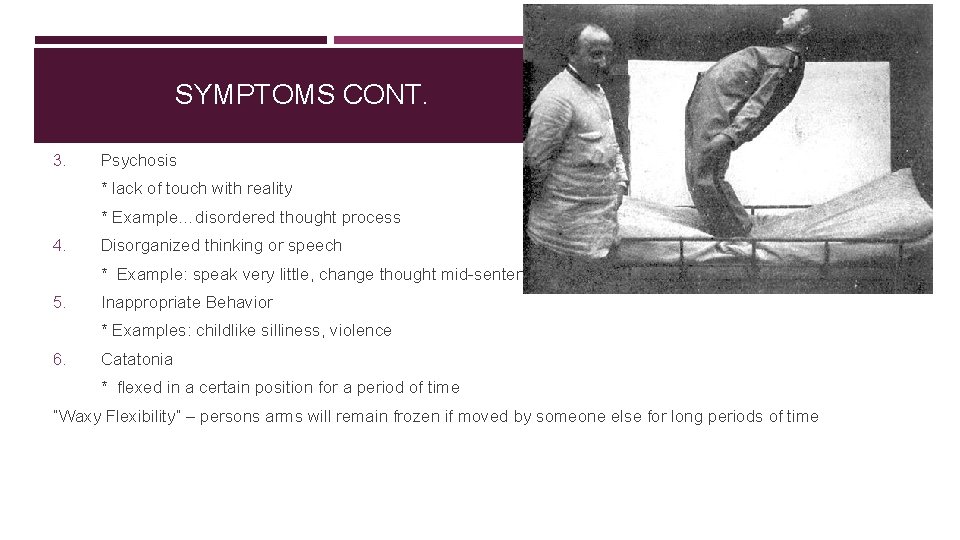 SYMPTOMS CONT. 3. Psychosis * lack of touch with reality * Example…disordered thought process