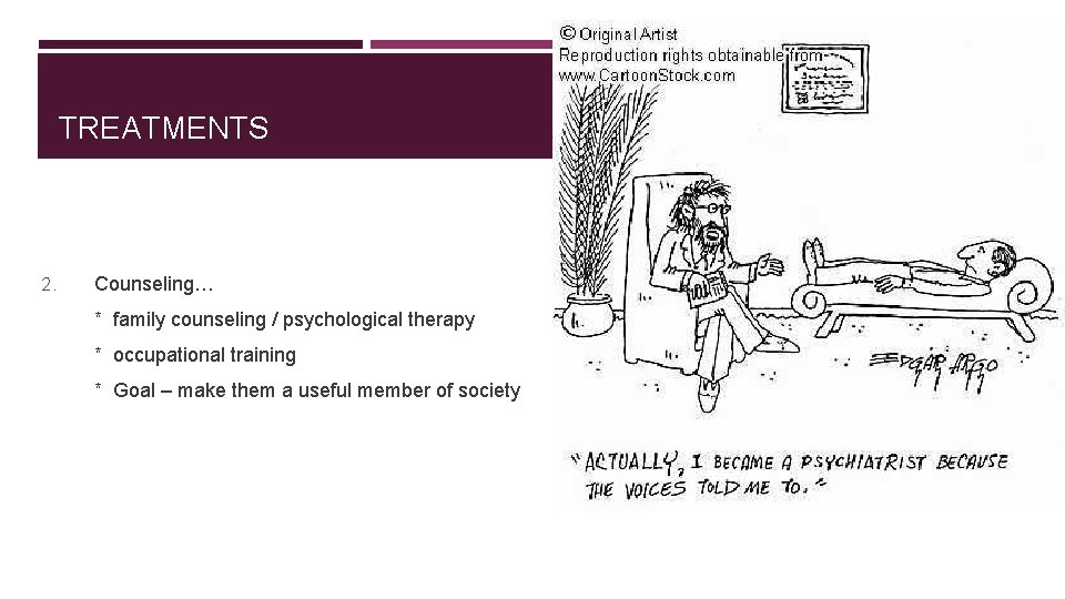 TREATMENTS 2. Counseling… * family counseling / psychological therapy * occupational training * Goal