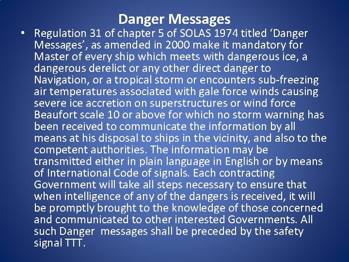 Danger Messages • Regulation 31 of chapter 5 of SOLAS 1974 titled ‘Danger Messages’,