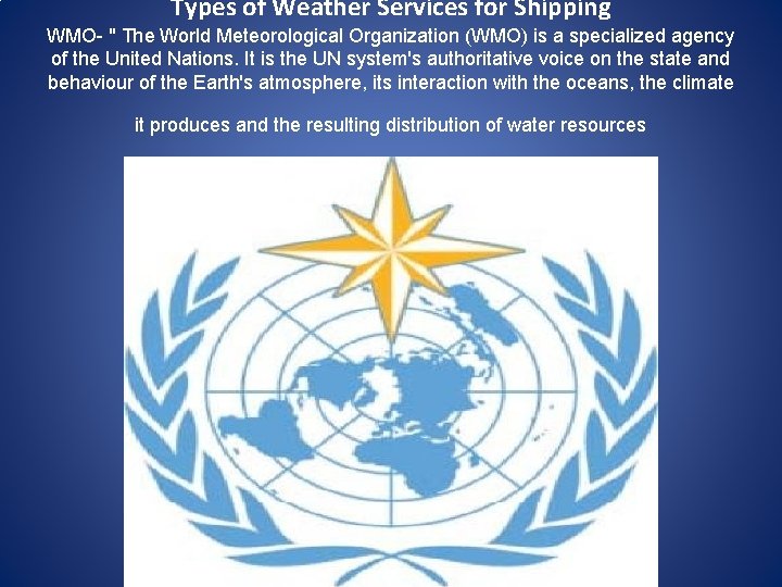 Types of Weather Services for Shipping WMO- " The World Meteorological Organization (WMO) is