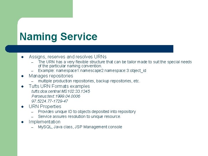 Naming Service l Assigns, reserves and resolves URNs – – l Manages repositories –