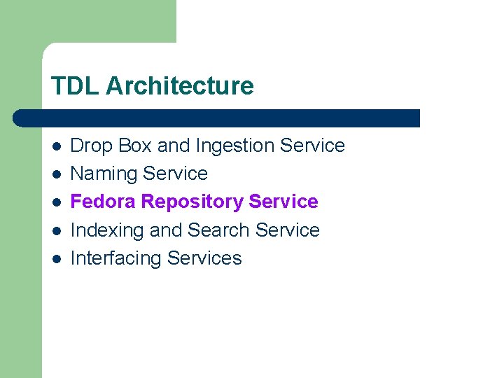 TDL Architecture l l l Drop Box and Ingestion Service Naming Service Fedora Repository