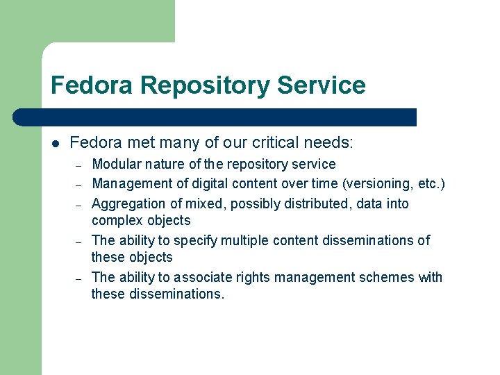 Fedora Repository Service l Fedora met many of our critical needs: – – –