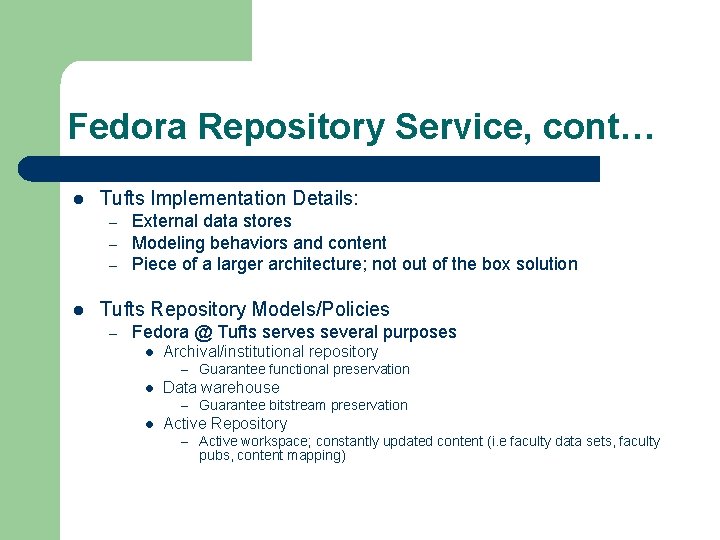 Fedora Repository Service, cont… l Tufts Implementation Details: – – – l External data