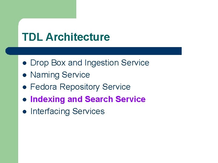 TDL Architecture l l l Drop Box and Ingestion Service Naming Service Fedora Repository