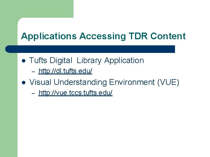 Applications Accessing TDR Content l Tufts Digital Library Application – l http: //dl. tufts.