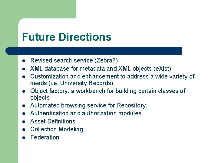 Future Directions l l l l l Revised search service (Zebra? ) XML database