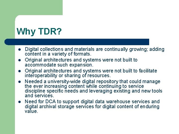 Why TDR? l l l Digital collections and materials are continually growing; adding content