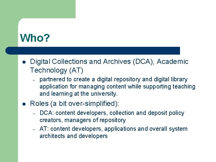 Who? l Digital Collections and Archives (DCA), Academic Technology (AT) – l partnered to
