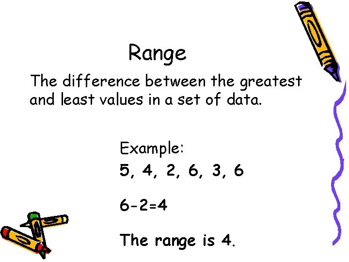 Range The difference between the greatest and least values in a set of data.