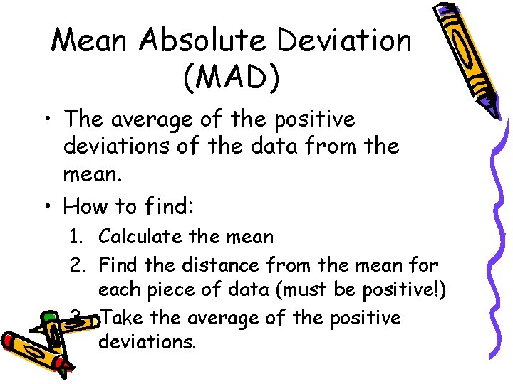 Mean Absolute Deviation (MAD) • The average of the positive deviations of the data