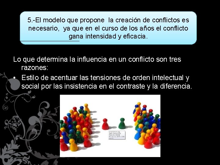 5. -El modelo que propone la creación de conflictos es necesario, ya que en