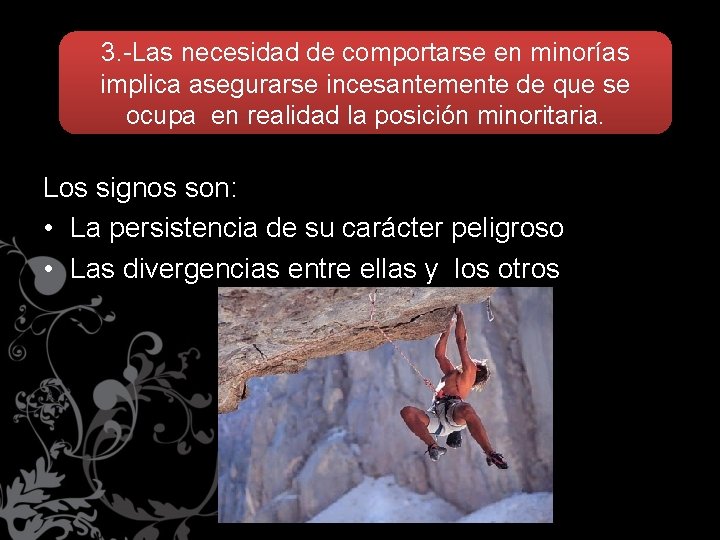 3. -Las necesidad de comportarse en minorías implica asegurarse incesantemente de que se ocupa