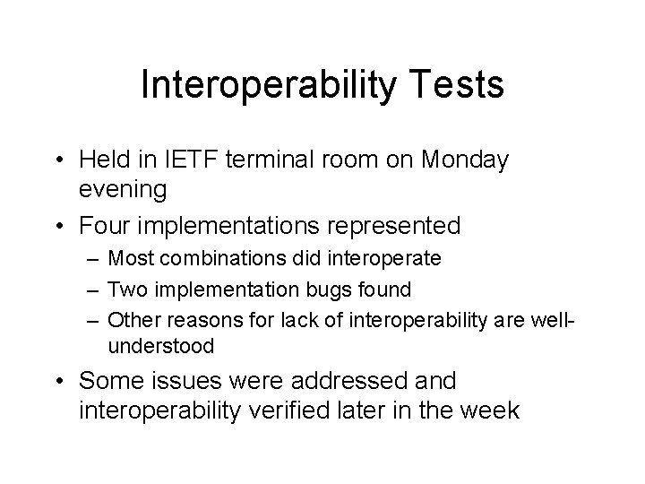 Interoperability Tests • Held in IETF terminal room on Monday evening • Four implementations