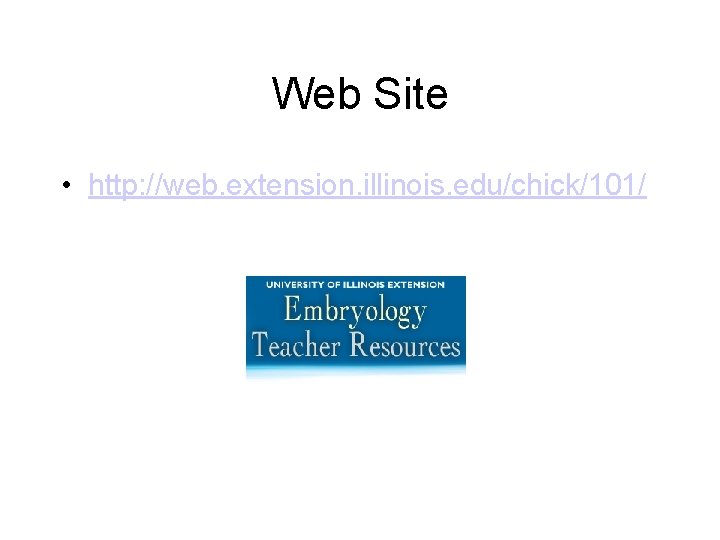 Web Site • http: //web. extension. illinois. edu/chick/101/ 