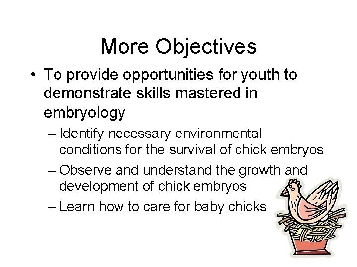 More Objectives • To provide opportunities for youth to demonstrate skills mastered in embryology