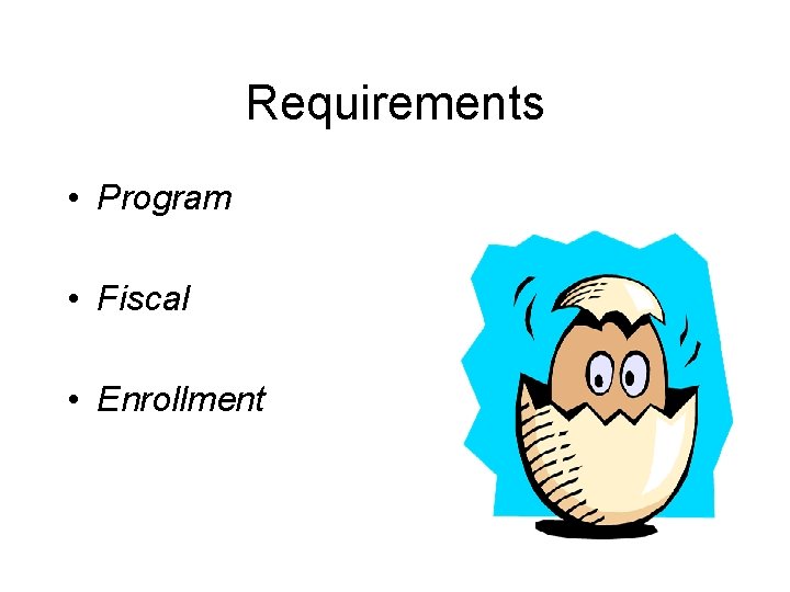 Requirements • Program • Fiscal • Enrollment 