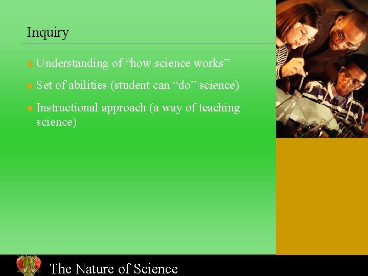 Inquiry n Understanding of “how science works” n Set of abilities (student can “do”