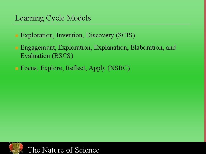 Learning Cycle Models n n n Exploration, Invention, Discovery (SCIS) Engagement, Exploration, Explanation, Elaboration,