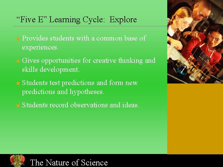 “Five E” Learning Cycle: Explore n n Provides students with a common base of