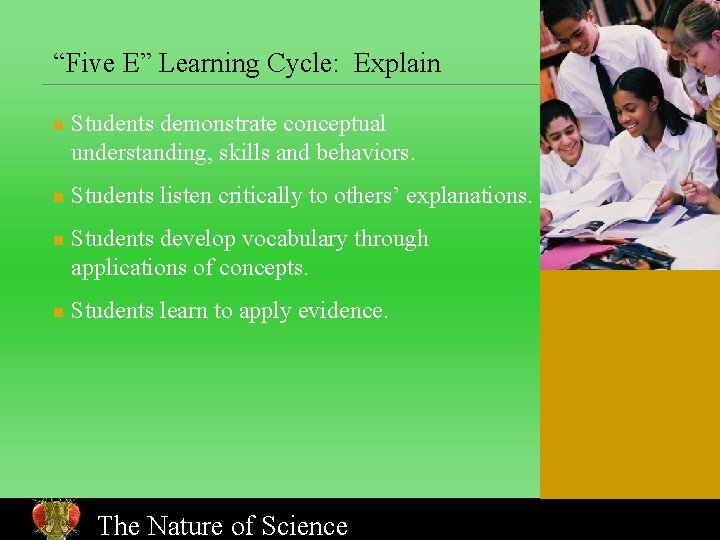“Five E” Learning Cycle: Explain n n Students demonstrate conceptual understanding, skills and behaviors.