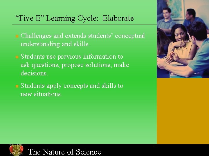 “Five E” Learning Cycle: Elaborate n n n Challenges and extends students’ conceptual understanding