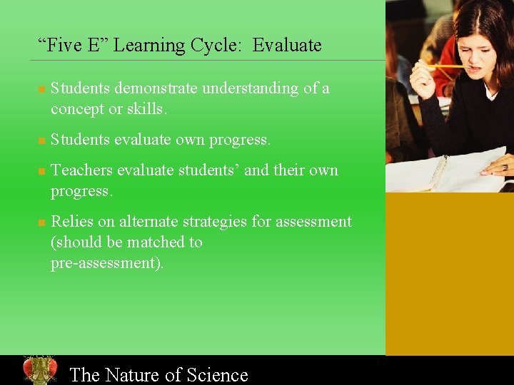“Five E” Learning Cycle: Evaluate n n Students demonstrate understanding of a concept or
