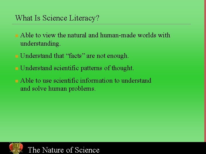 What Is Science Literacy? n Able to view the natural and human-made worlds with
