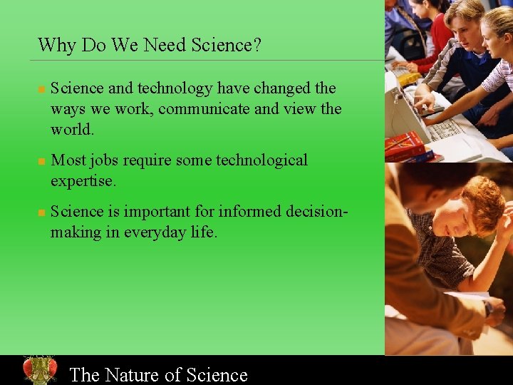 Why Do We Need Science? n n n Science and technology have changed the