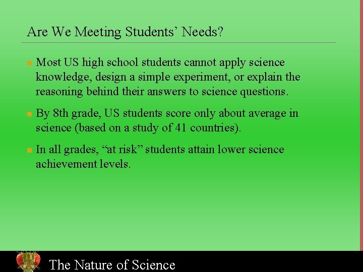 Are We Meeting Students’ Needs? n n n Most US high school students cannot