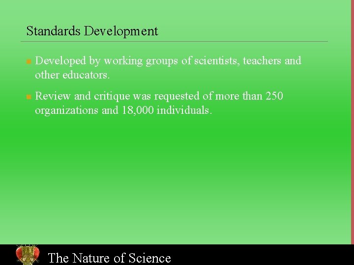 Standards Development n n Developed by working groups of scientists, teachers and other educators.