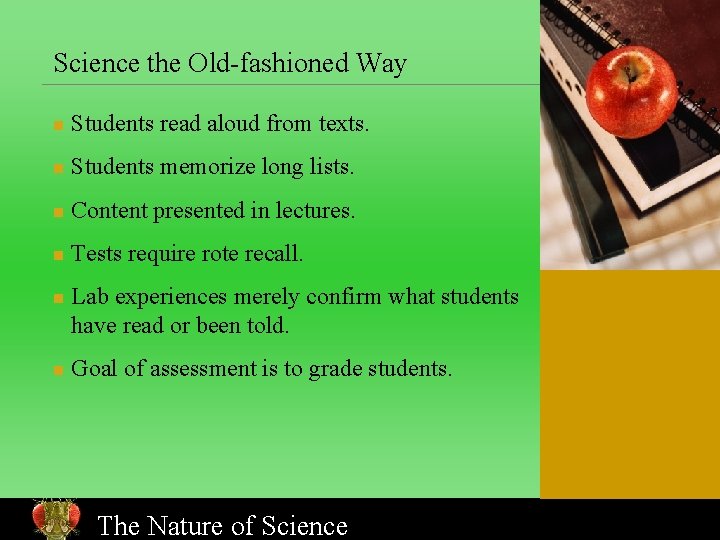 Science the Old-fashioned Way n Students read aloud from texts. n Students memorize long