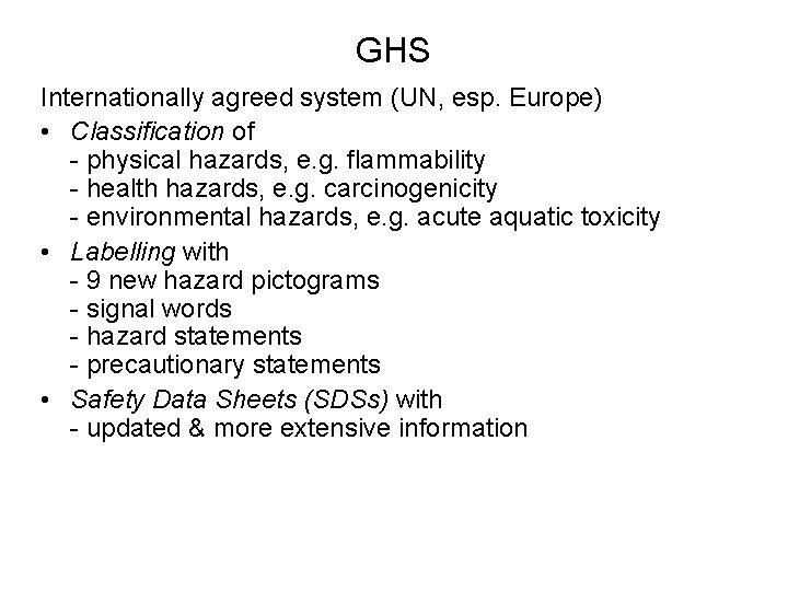 GHS Internationally agreed system (UN, esp. Europe) • Classification of - physical hazards, e.