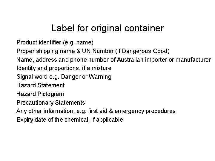 Label for original container Product identifier (e. g. name) Proper shipping name & UN