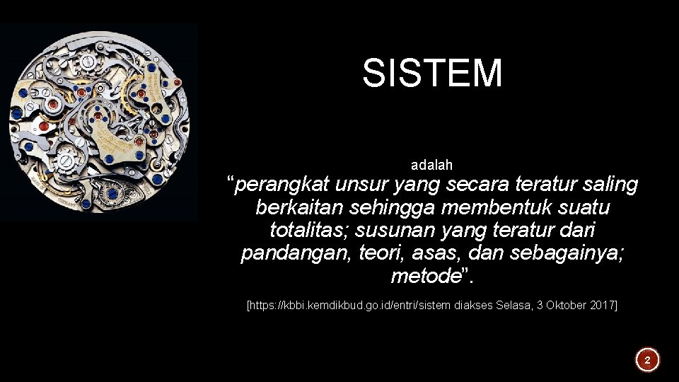 SISTEM adalah “perangkat unsur yang secara teratur saling berkaitan sehingga membentuk suatu totalitas; susunan