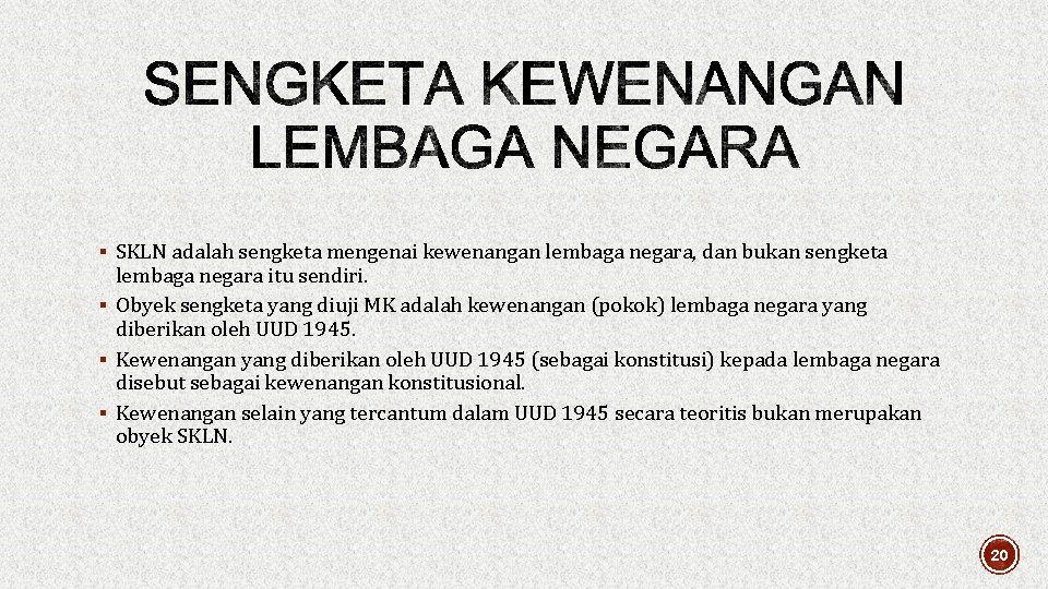 § SKLN adalah sengketa mengenai kewenangan lembaga negara, dan bukan sengketa lembaga negara itu