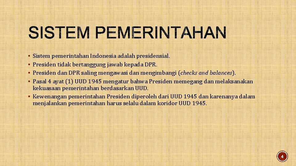 § Sistem pemerintahan Indonesia adalah presidensial. § Presiden tidak bertanggung jawab kepada DPR. §