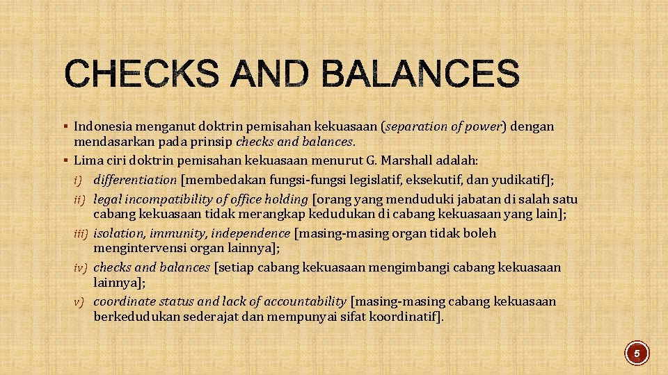 § Indonesia menganut doktrin pemisahan kekuasaan (separation of power) dengan mendasarkan pada prinsip checks