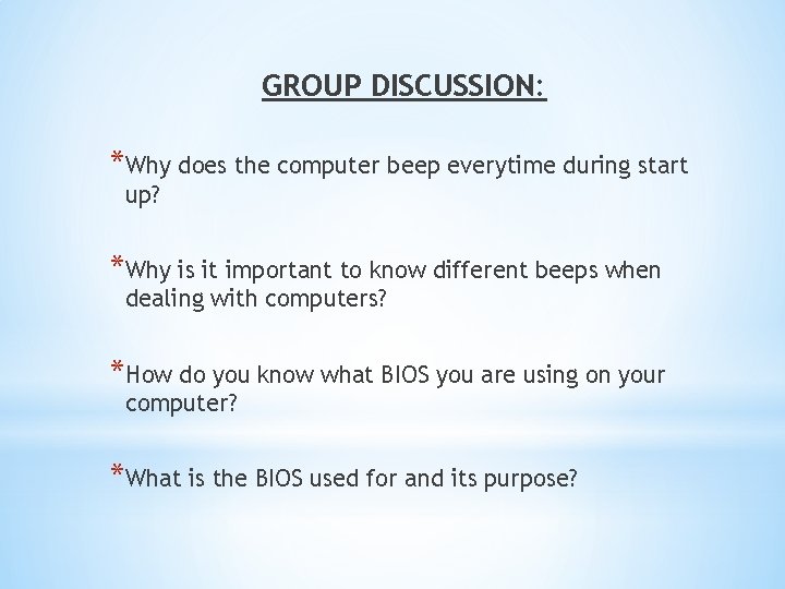 GROUP DISCUSSION: *Why does the computer beep everytime during start up? *Why is it