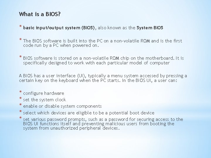 What is a BIOS? * basic input/output system (BIOS), also known as the System