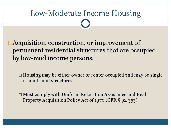 Low-Moderate Income Housing �Acquisition, construction, or improvement of permanent residential structures that are occupied