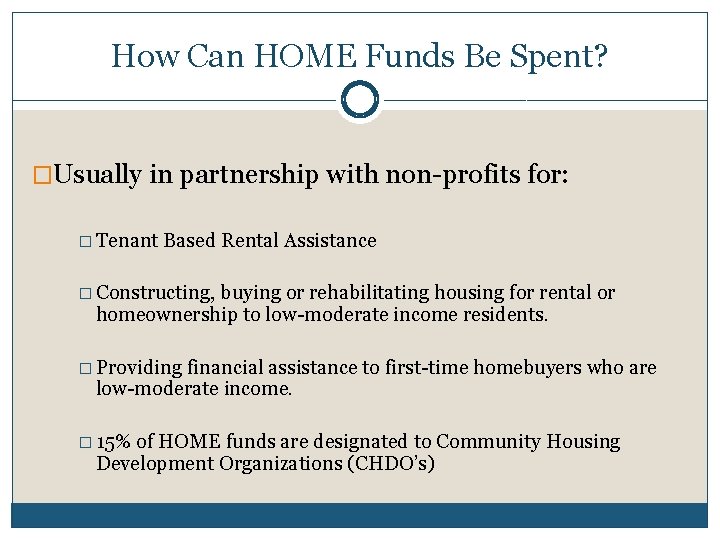 How Can HOME Funds Be Spent? �Usually in partnership with non-profits for: � Tenant