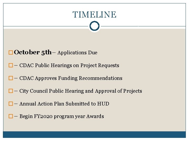 TIMELINE � October 5 th– Applications Due � – CDAC Public Hearings on Project