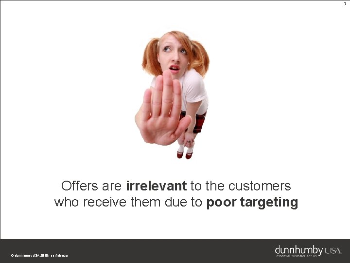 7 Offers are irrelevant to the customers who receive them due to poor targeting