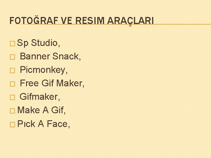 FOTOĞRAF VE RESIM ARAÇLARI � Sp Studio, � Banner Snack, � Picmonkey, � Free