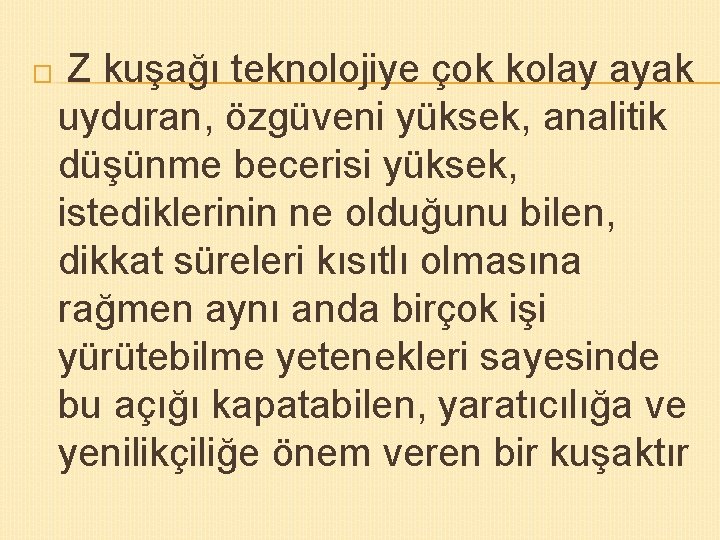 � Z kuşağı teknolojiye çok kolay ayak uyduran, özgüveni yüksek, analitik düşünme becerisi yüksek,