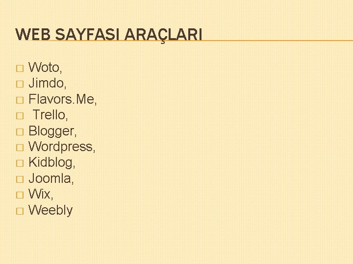 WEB SAYFASI ARAÇLARI Woto, � Jimdo, � Flavors. Me, � Trello, � Blogger, �