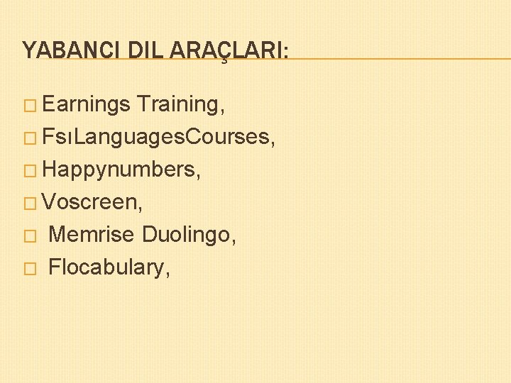 YABANCI DIL ARAÇLARI: � Earnings Training, � FsıLanguages. Courses, � Happynumbers, � Voscreen, �